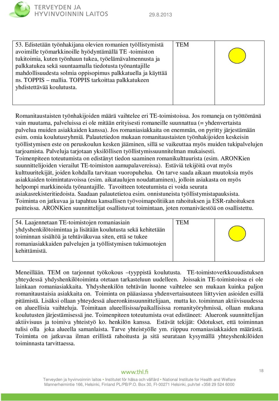 TEM Romanitaustaisten työnhakijoiden määrä vaihtelee eri TE-toimistoissa.