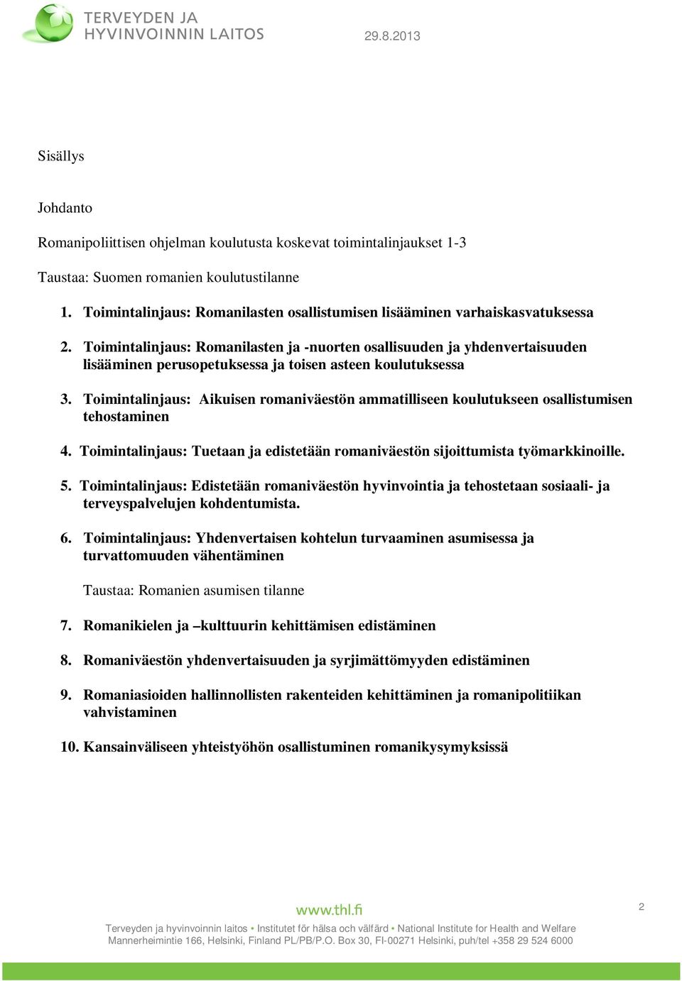 Toimintalinjaus: Romanilasten ja -nuorten osallisuuden ja yhdenvertaisuuden lisääminen perusopetuksessa ja toisen asteen koulutuksessa 3.