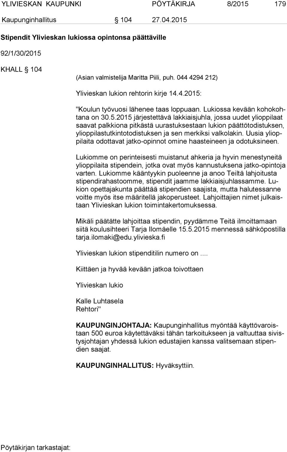 "Koulun työvuosi lähenee taas loppuaan. Lukiossa kevään ko ho kohta na on 30.5.