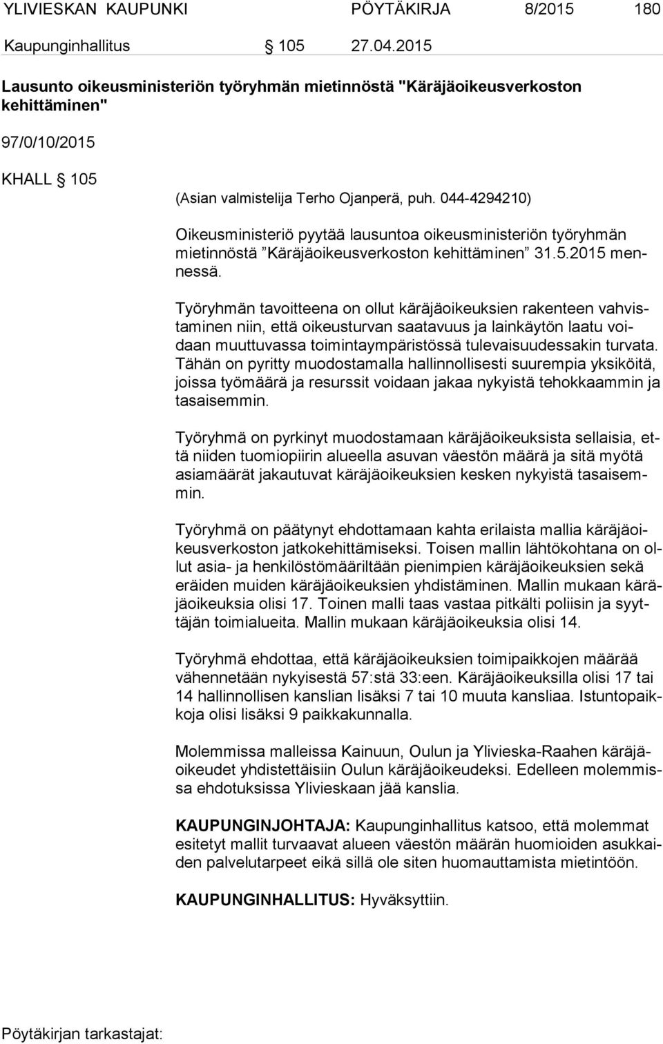 044-4294210) Oikeusministeriö pyytää lausuntoa oikeusministeriön työryhmän mie tin nös tä Käräjäoikeusverkoston kehittäminen 31.5.2015 mennes sä.