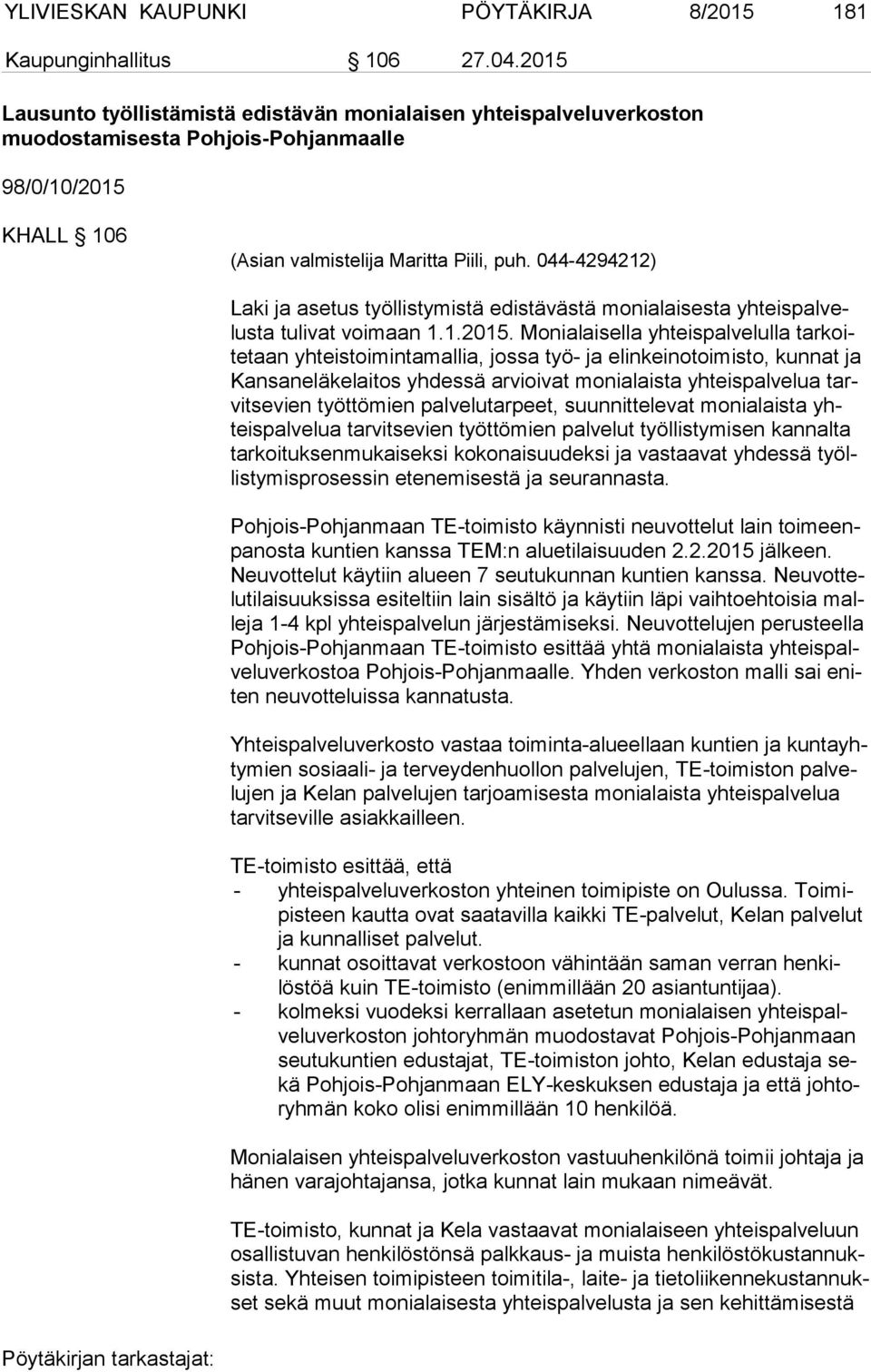 044-4294212) Laki ja asetus työllistymistä edistävästä monialaisesta yh teis pal velus ta tulivat voimaan 1.1.2015.