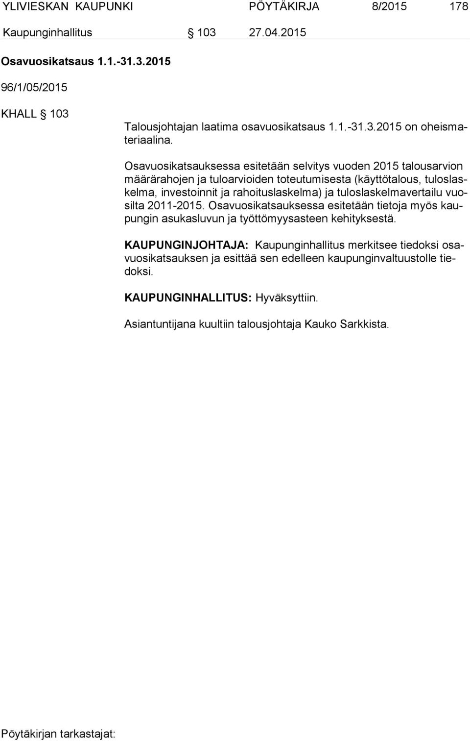 tuloslaskelmavertailu vuosilta 2011-2015. Osavuosikat sauk sessa esi te tään tie toja myös kaupun gin asu kasluvun ja työttö myys as teen ke hi tyk sestä.