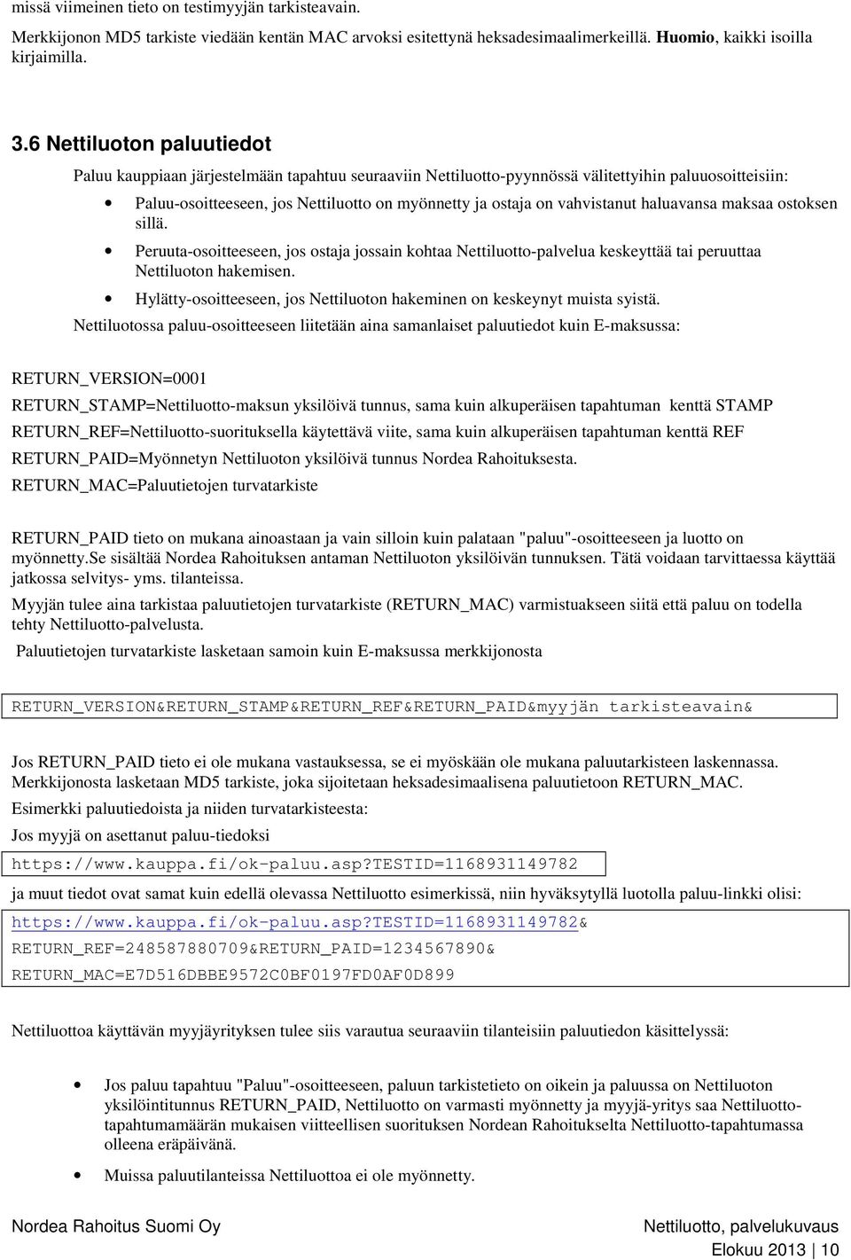 vahvistanut haluavansa maksaa ostoksen sillä. Peruuta-osoitteeseen, jos ostaja jossain kohtaa Nettiluotto-palvelua keskeyttää tai peruuttaa Nettiluoton hakemisen.