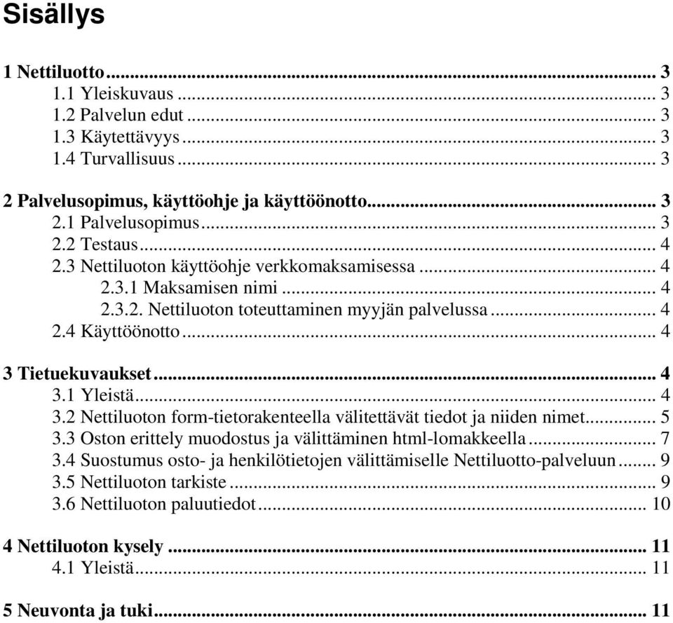 .. 4 3.2 Nettiluoton form-tietorakenteella välitettävät tiedot ja niiden nimet... 5 3.3 Oston erittely muodostus ja välittäminen html-lomakkeella... 7 3.