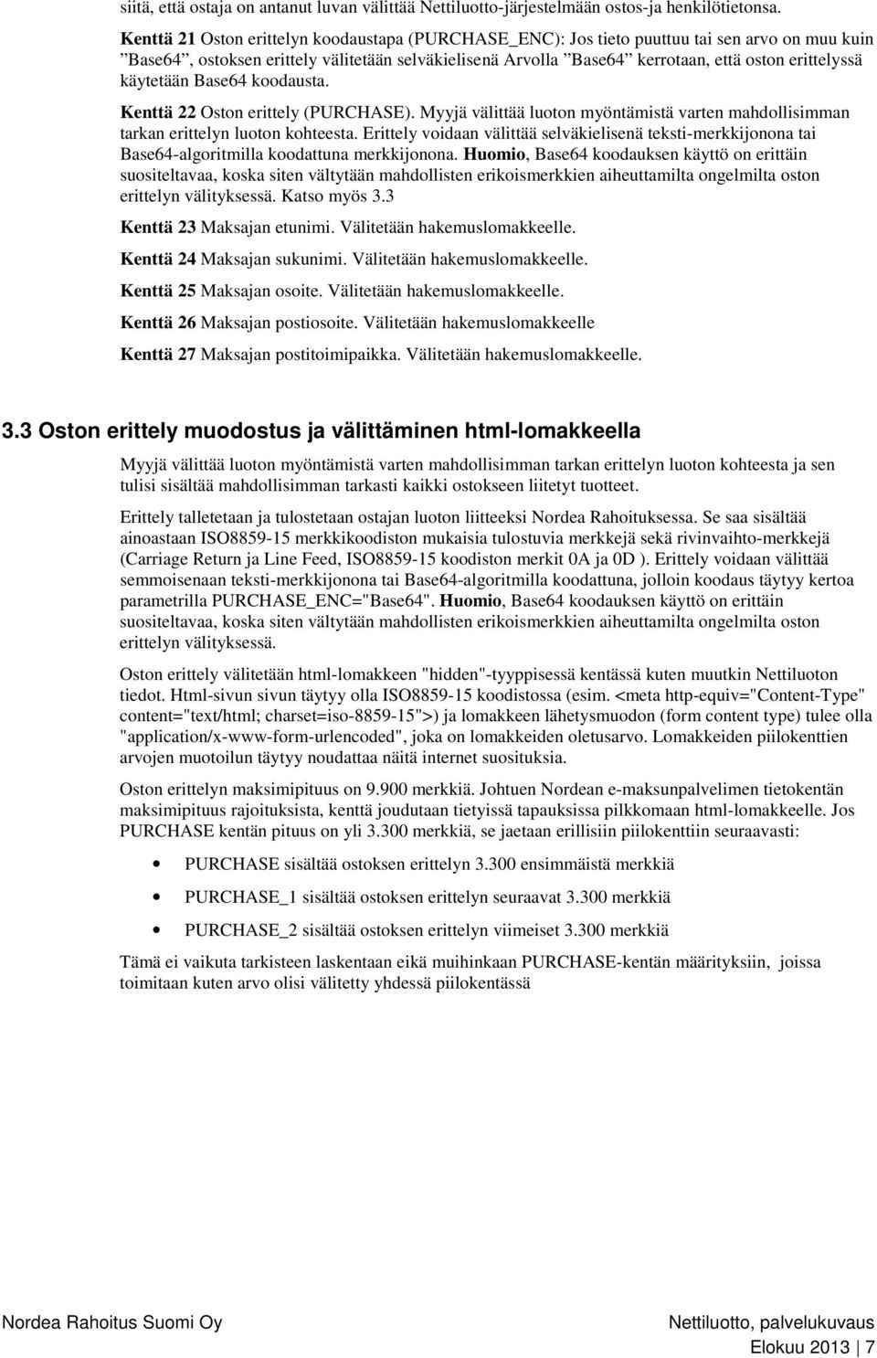 käytetään Base64 koodausta. Kenttä 22 Oston erittely (PURCHASE). Myyjä välittää luoton myöntämistä varten mahdollisimman tarkan erittelyn luoton kohteesta.