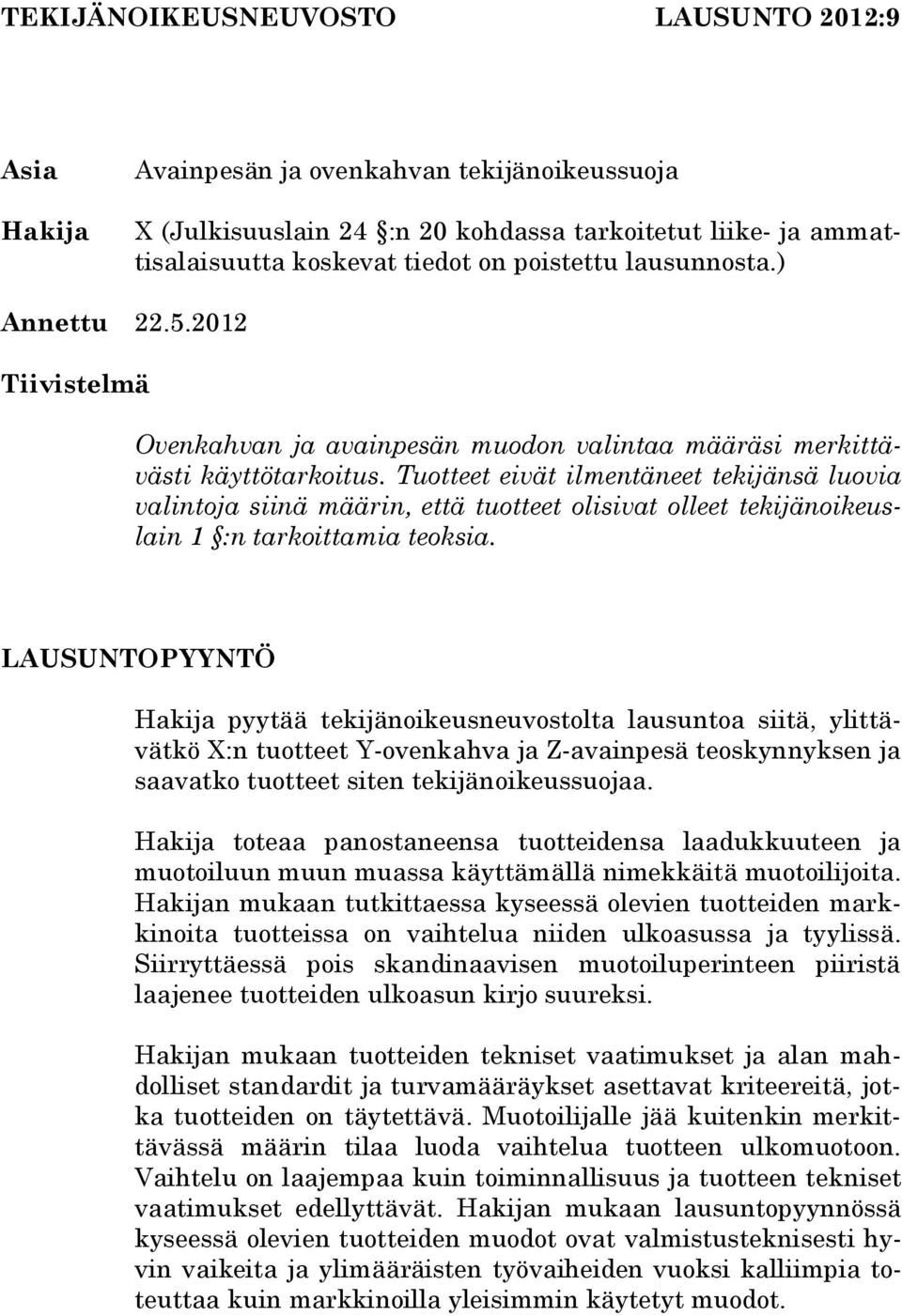 Tuotteet eivät ilmentäneet tekijänsä luovia valintoja siinä määrin, että tuotteet olisivat olleet tekijänoikeuslain 1 :n tarkoittamia teoksia.