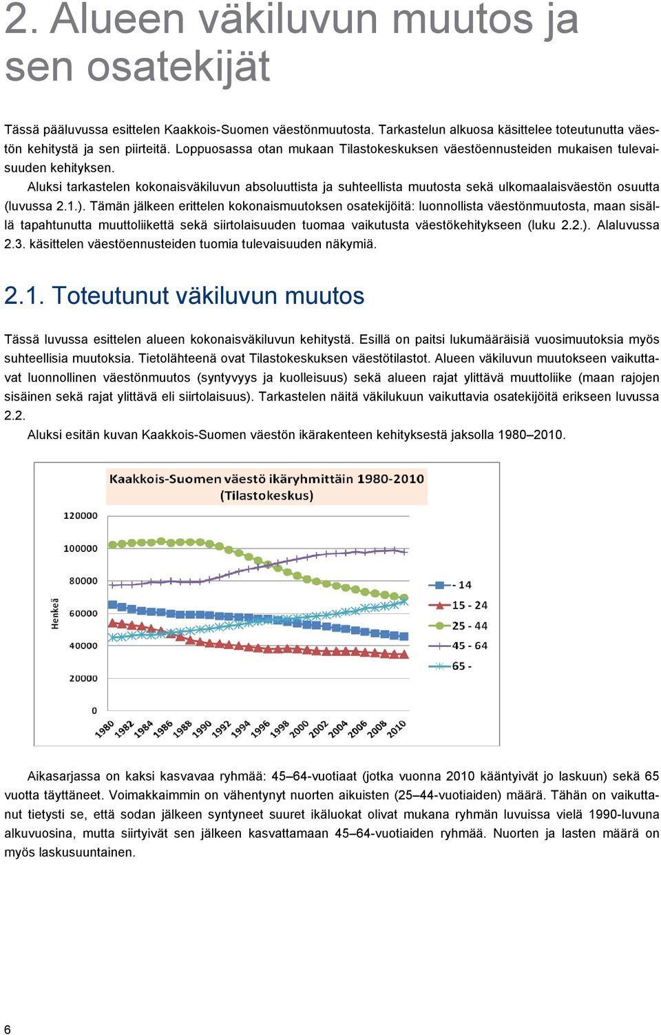 Aluksi tarkastelen kokonaisväkiluvun absoluuttista ja suhteellista muutosta sekä ulkomaalaisväestön osuutta (luvussa 2.1.).