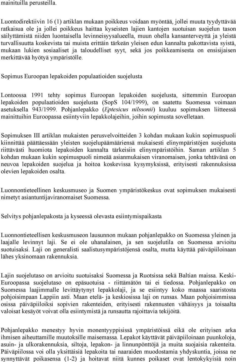 niiden luontaisella levinneisyysalueella, muun ohella kansanterveyttä ja yleistä turvallisuutta koskevista tai muista erittäin tärkeän yleisen edun kannalta pakottavista syistä, mukaan lukien