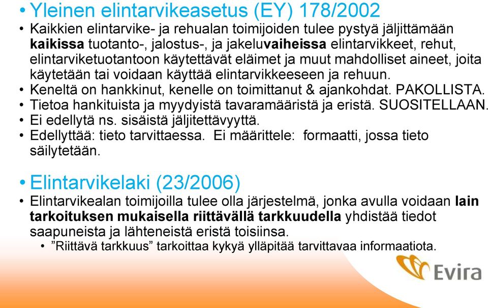 PAKOLLISTA. Tietoa hankituista ja myydyistä tavaramääristä ja eristä. SUOSITELLAAN. Ei edellytä ns. sisäistä jäljitettävyyttä. Edellyttää: tieto tarvittaessa.