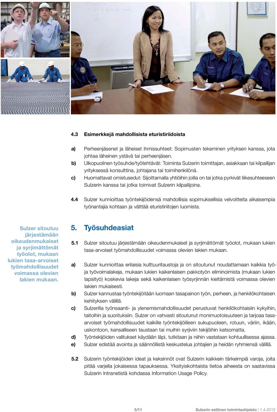c) Huomattavat omistusedut: Sijoittamalla yhtiöihin joilla on tai jotka pyrkivät liikesuhteeseen Sulzerin kanssa tai jotka toimivat Sulzerin kilpailijoina. 4.