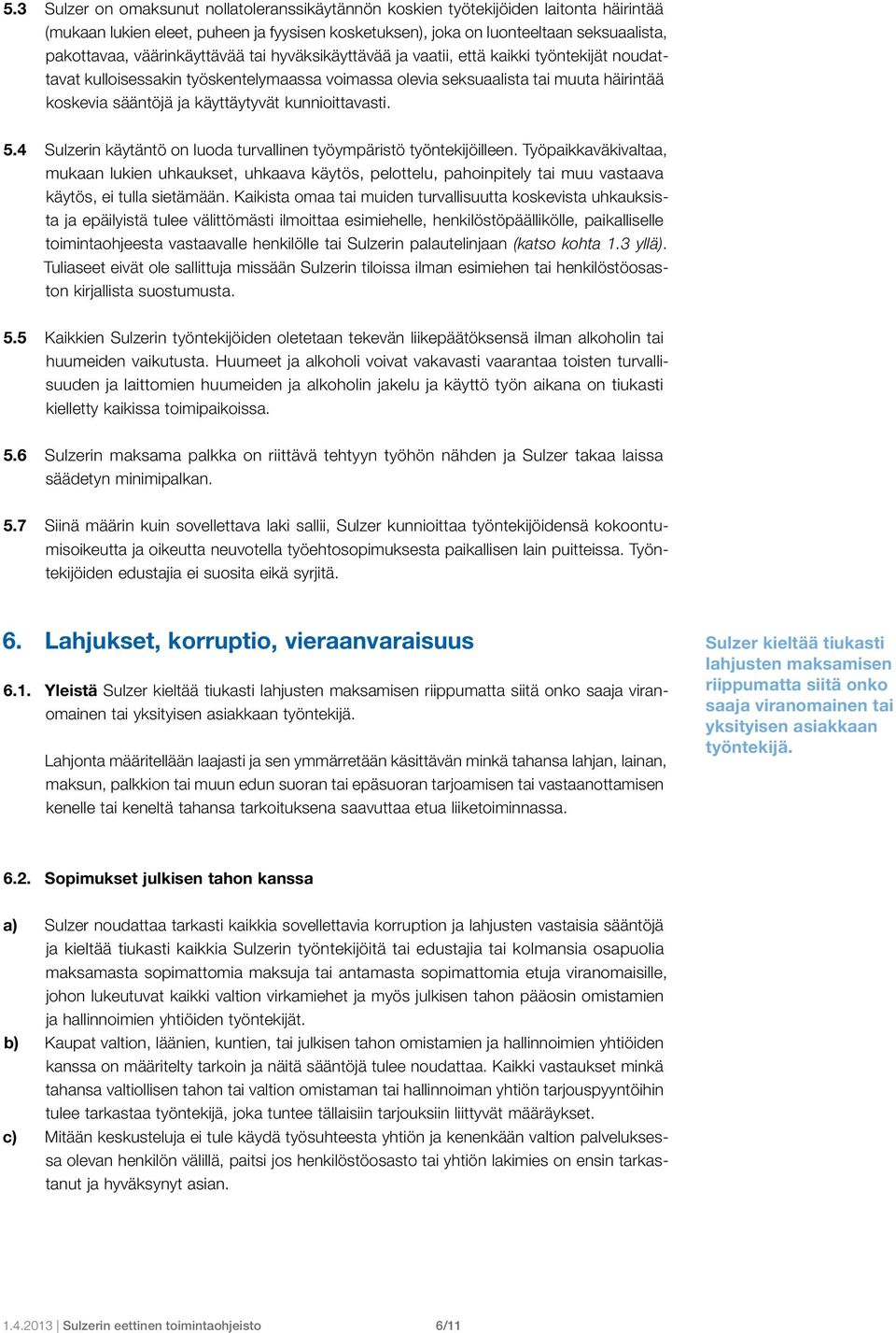 kunnioittavasti. 5.4 Sulzerin käytäntö on luoda turvallinen työympäristö työntekijöilleen.