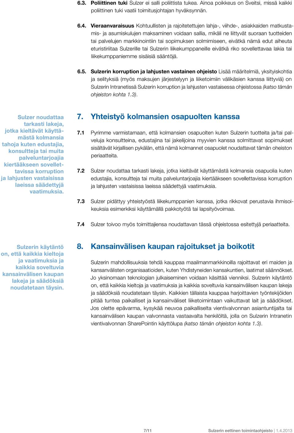 markkinointiin tai sopimuksen solmimiseen, eivätkä nämä edut aiheuta eturistiriitaa Sulzerille tai Sulzerin liikekumppaneille eivätkä riko sovellettavaa lakia tai liikekumppaniemme sisäisiä sääntöjä.