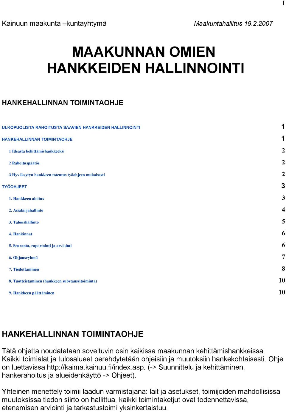 Rahoituspäätös 2 3 Hyväksytyn hankkeen toteutus työohjeen mukaisesti 2 TYÖOHJEET 3 1. Hankkeen aloitus 3 2. Asiakirjahallinto 4 3. Taloushallinto 5 4. Hankinnat 6 5.