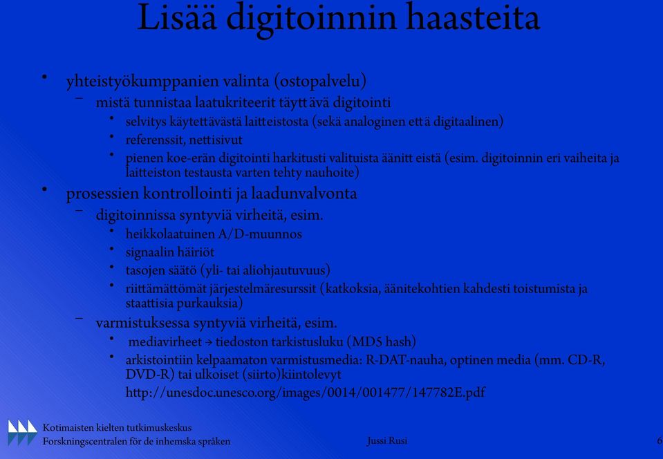 digitoinnin eri vaiheita ja laitteiston testausta varten tehty nauhoite) prosessien kontrollointi ja laadunvalvonta digitoinnissa syntyviä virheitä, esim.