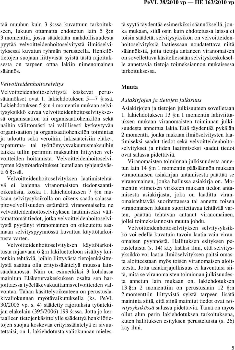 Velvoitteidenhoitoselvitys Velvoitteidenhoitoselvitystä koskevat perussäännökset ovat 1. lakiehdotuksen 5 7 :ssä.