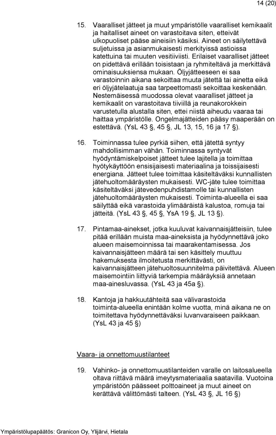 Erilaiset vaaralliset jätteet on pidettävä erillään toisistaan ja ryhmiteltävä ja merkittävä ominaisuuksiensa mukaan.