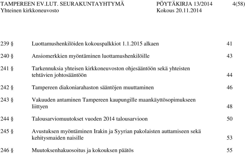 kirkkoneuvoston ohjesääntöön sekä yhteisten tehtävien johtosääntöön 44 242 Tampereen diakoniarahaston sääntöjen muuttaminen 46 243 Vakuuden antaminen