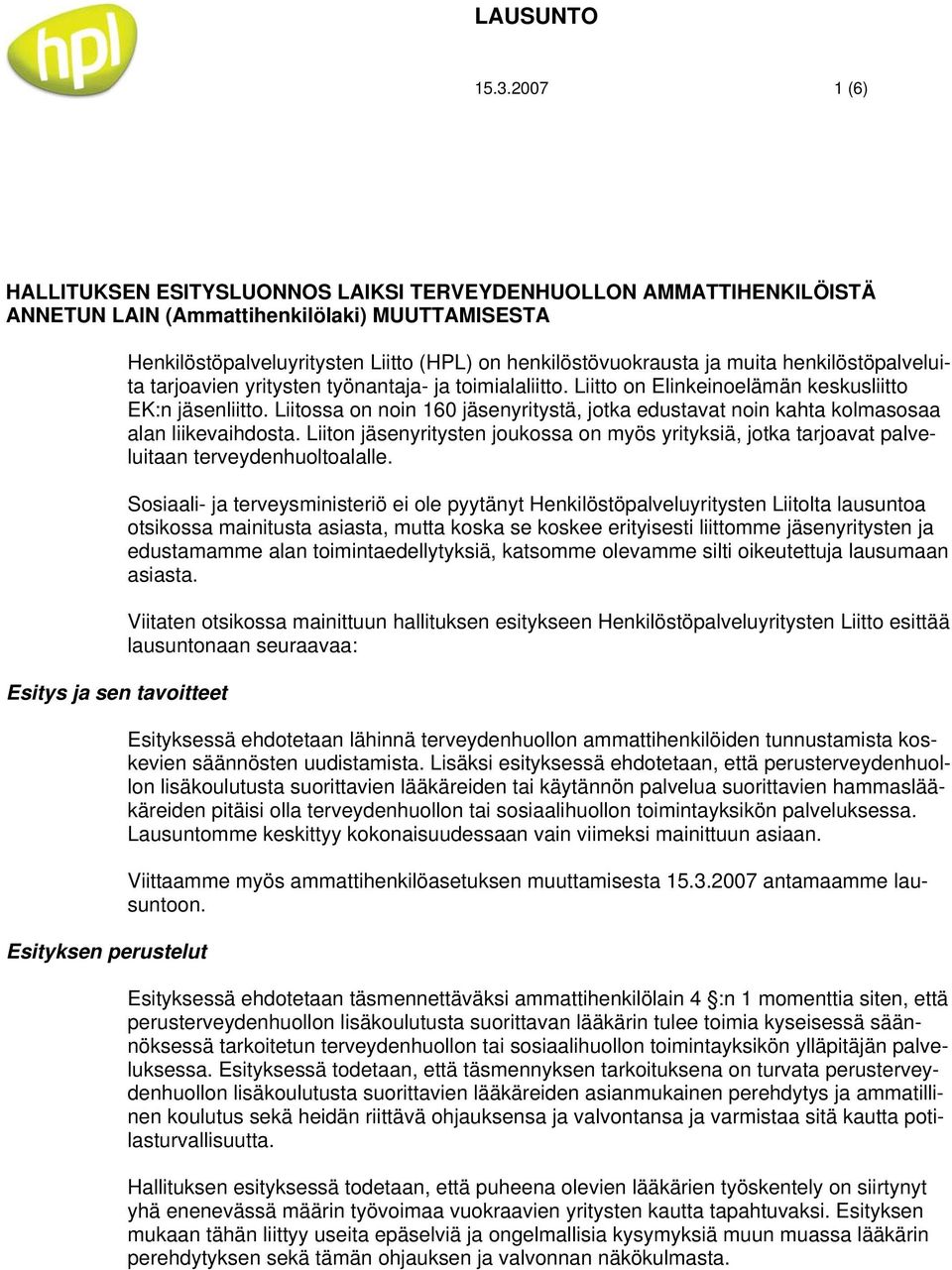 Henkilöstöpalveluyritysten Liitto (HPL) on henkilöstövuokrausta ja muita henkilöstöpalveluita tarjoavien yritysten työnantaja- ja toimialaliitto.