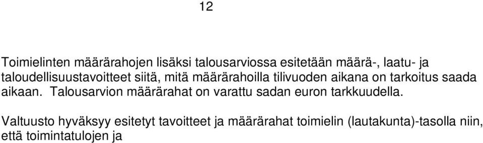 Valtuusto hyväksyy esitetyt tavoitteet ja määrärahat toimielin (lautakunta)-tasolla niin, että toimintatulojen ja menojen nettomäärä on sitova.