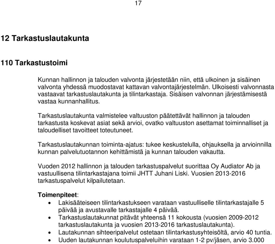 Tarkastuslautakunta valmistelee valtuuston päätettävät hallinnon ja talouden tarkastusta koskevat asiat sekä arvioi, ovatko valtuuston asettamat toiminnalliset ja taloudelliset tavoitteet toteutuneet.