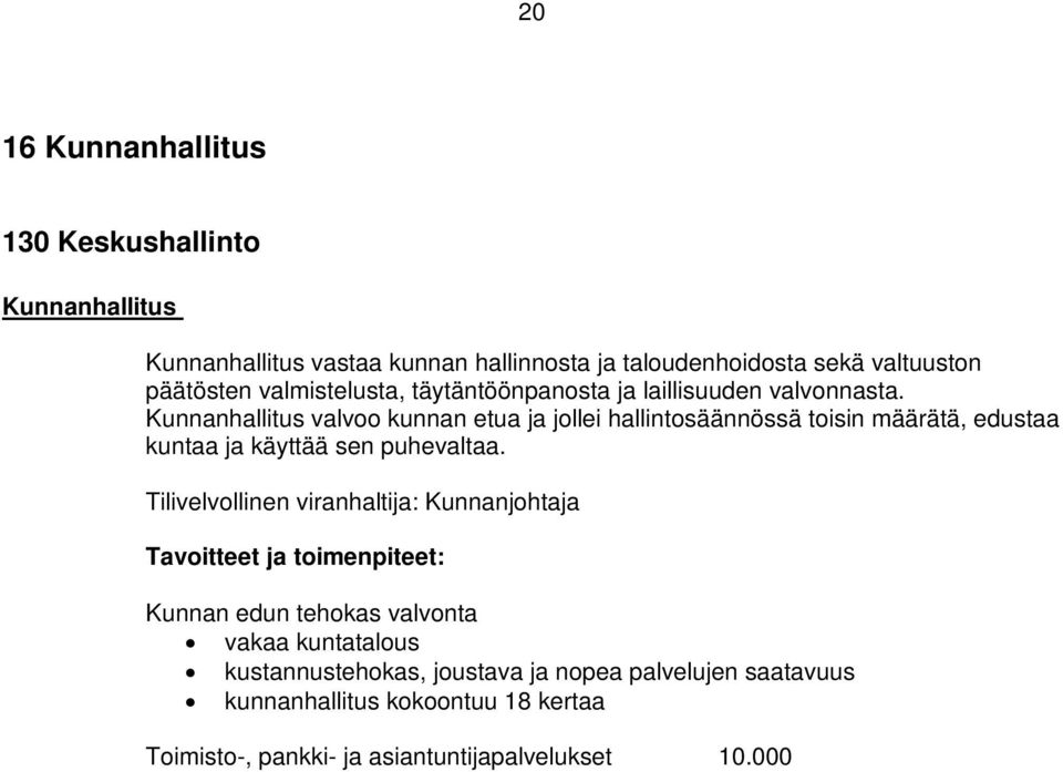 Tilivelvollinen viranhaltija: Kunnanjohtaja Tavoitteet ja toimenpiteet: Kunnan edun tehokas valvonta vakaa kuntatalous kustannustehokas, joustava ja nopea palvelujen saatavuus kunnanhallitus