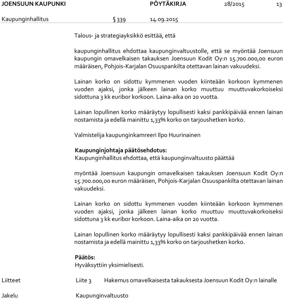 000,00 euron määräisen, Pohjois-Karjalan Osuuspankilta otettavan lainan vakuudeksi.