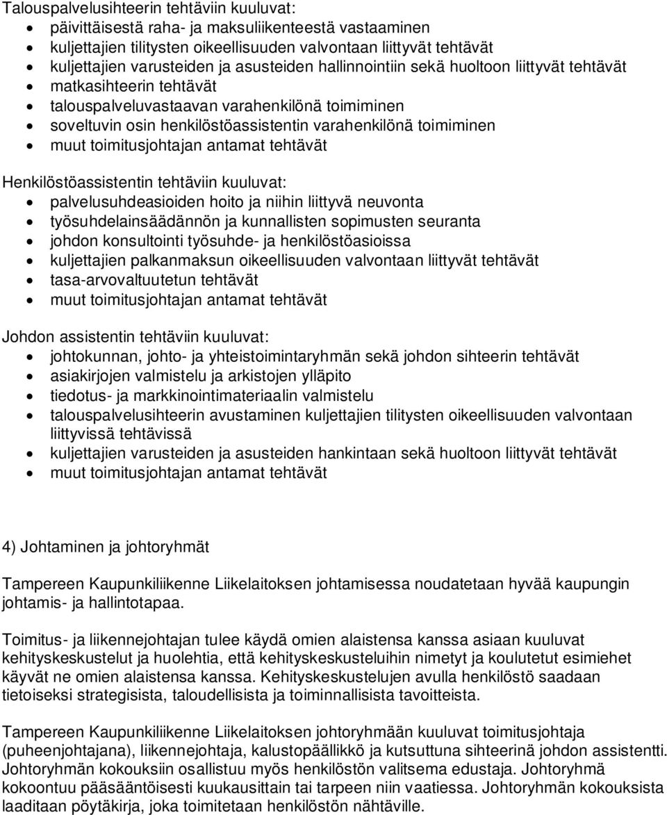 Henkilöstöassistentin tehtäviin kuuluvat: palvelusuhdeasioiden hoito ja niihin liittyvä neuvonta työsuhdelainsäädännön ja kunnallisten sopimusten seuranta johdon konsultointi työsuhde- ja