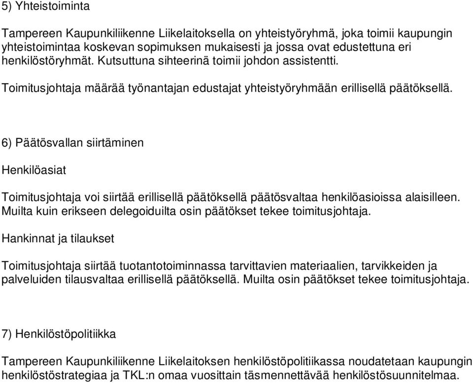 6) Päätösvallan siirtäminen Henkilöasiat Toimitusjohtaja voi siirtää erillisellä päätöksellä päätösvaltaa henkilöasioissa alaisilleen.