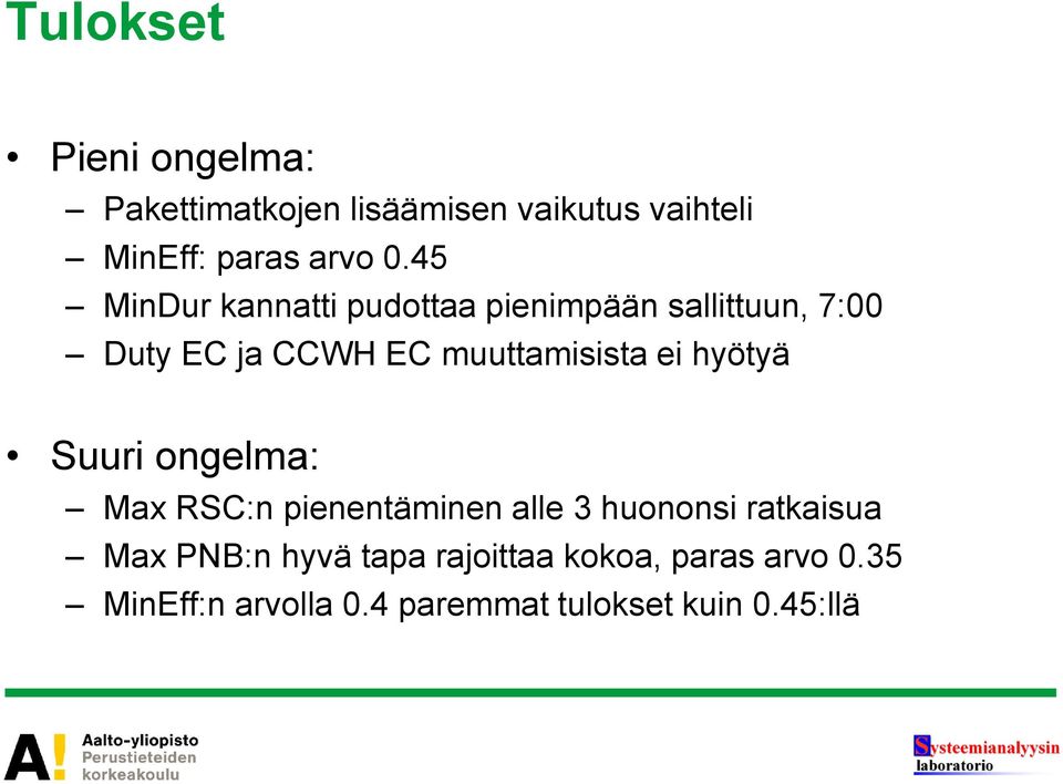 ei hyötyä Suuri ongelma: Max RSC:n pienentäminen alle 3 huononsi ratkaisua Max PNB:n hyvä