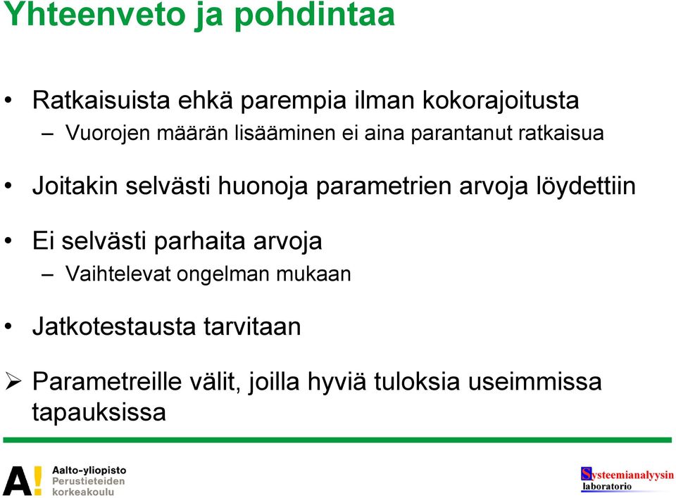 parametrien arvoja löydettiin Ei selvästi parhaita arvoja Vaihtelevat ongelman