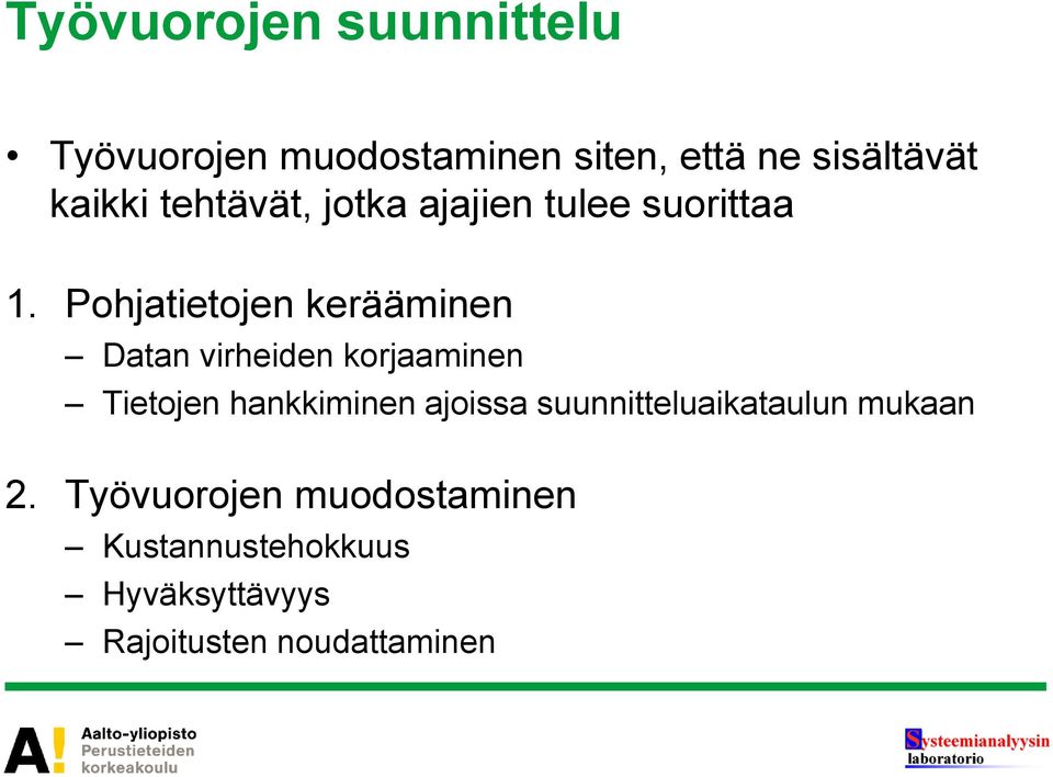 Pohjatietojen kerääminen Datan virheiden korjaaminen Tietojen hankkiminen ajoissa