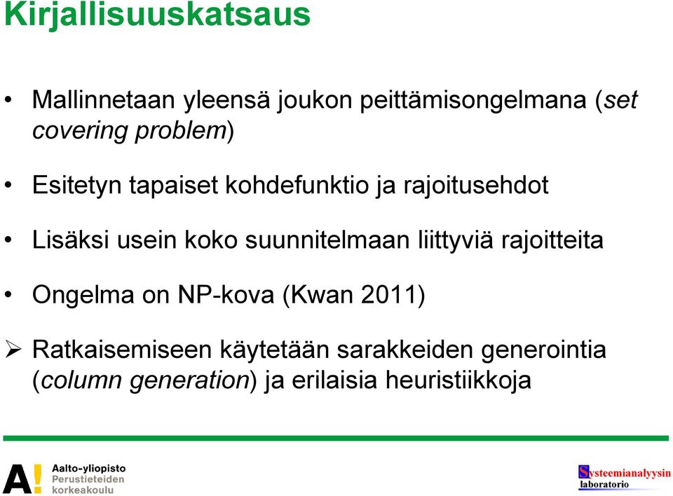 koko suunnitelmaan liittyviä rajoitteita Ongelma on NP-kova (Kwan 2011)
