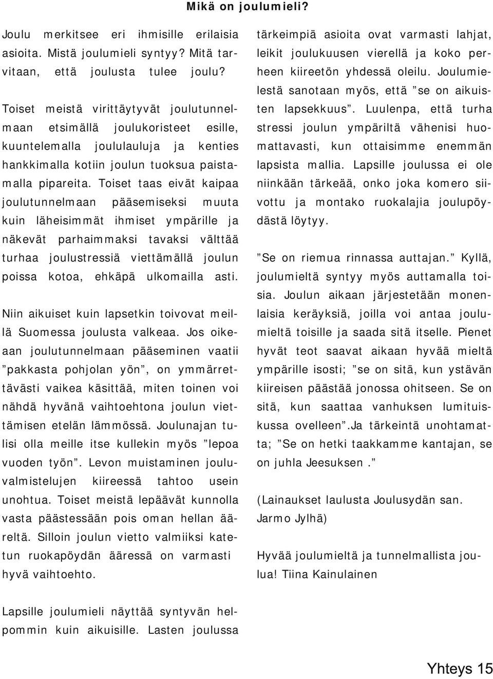 lestä sanotaan myös, että se on aikuis Toiset meistä virittäytyvät joulutunnel ten lapsekkuus.