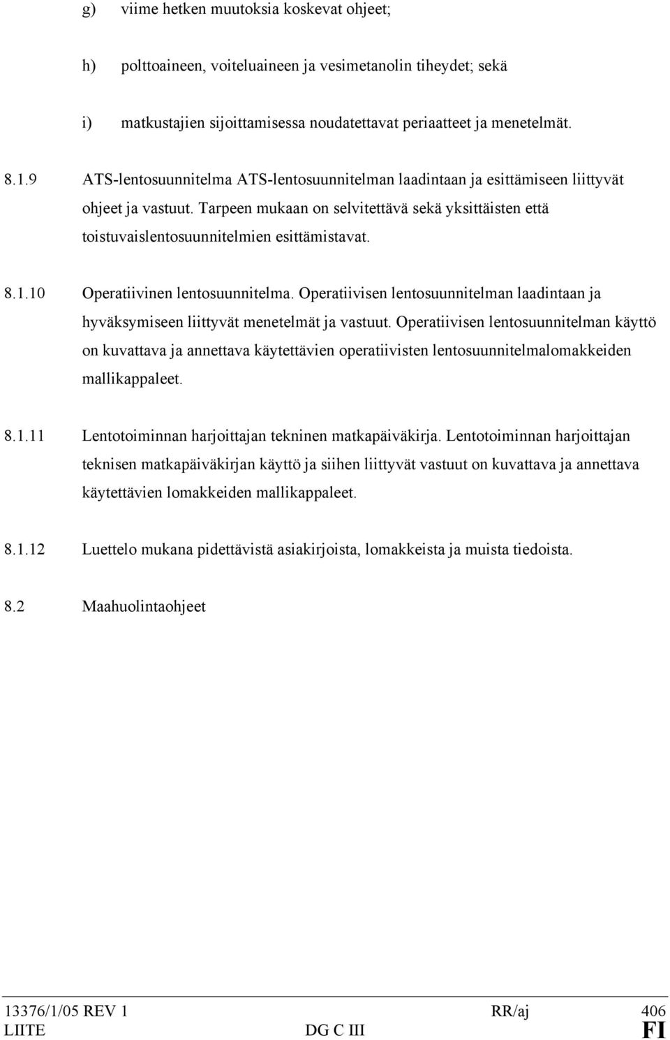 8.1.10 Operatiivinen lentosuunnitelma. Operatiivisen lentosuunnitelman laadintaan ja hyväksymiseen liittyvät menetelmät ja vastuut.