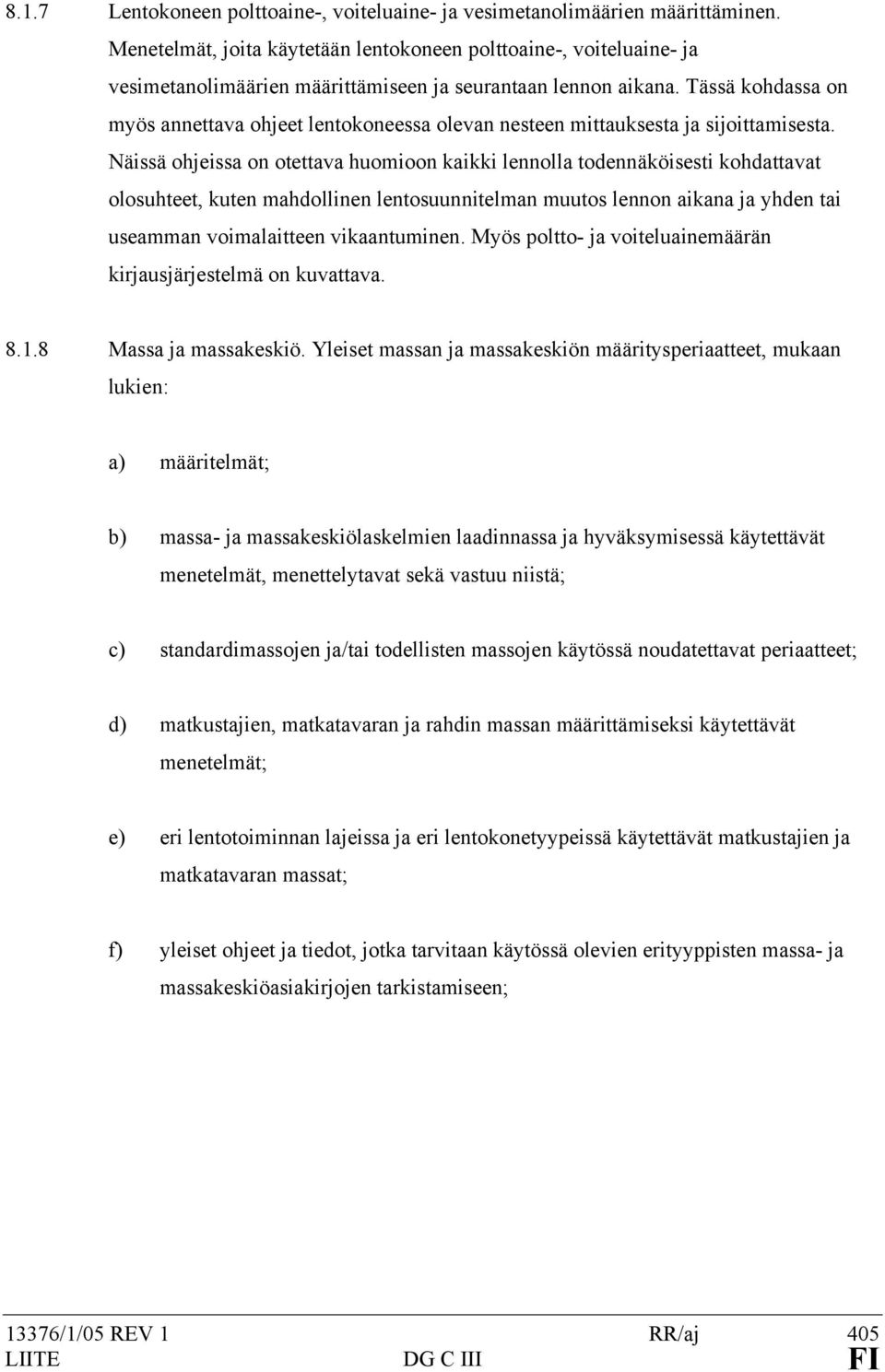 Tässä kohdassa on myös annettava ohjeet lentokoneessa olevan nesteen mittauksesta ja sijoittamisesta.