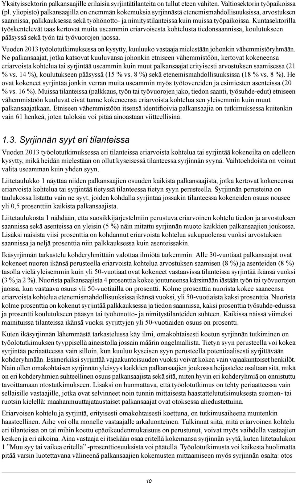 Kuntasektorilla työskentelevät taas kertovat muita useammin eriarvoisesta kohtelusta tiedonsaannissa, koulutukseen pääsyssä sekä työn tai työvuorojen jaossa.