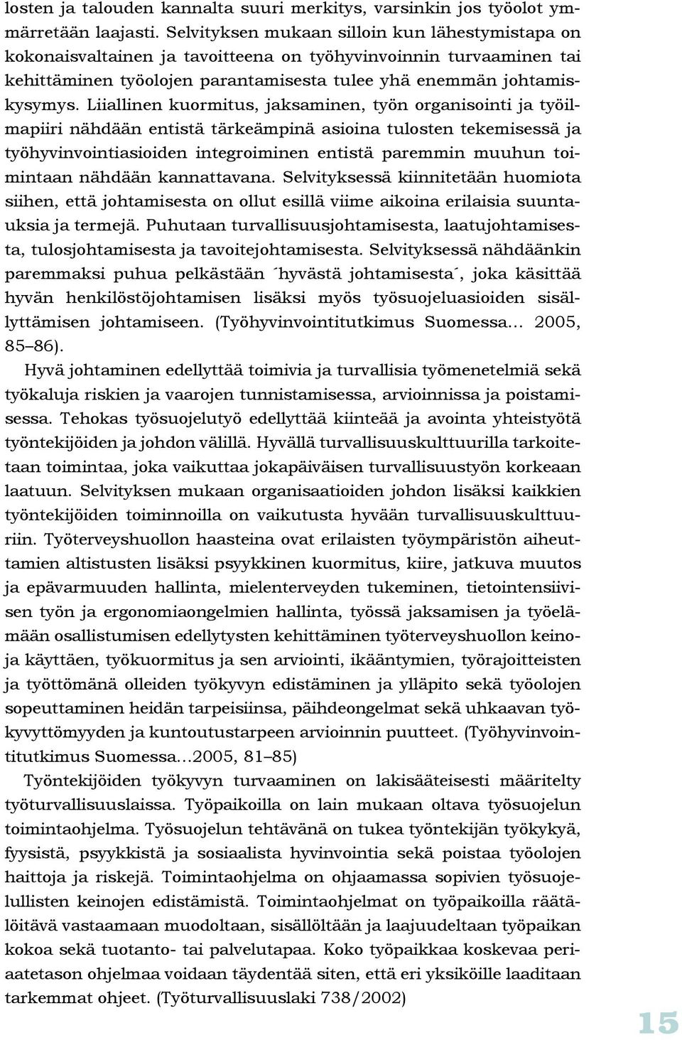 Liiallinen kuormitus, jaksaminen, työn organisointi ja työilmapiiri nähdään entistä tärkeämpinä asioina tulosten tekemisessä ja työhyvinvointiasioiden integroiminen entistä paremmin muuhun toimintaan