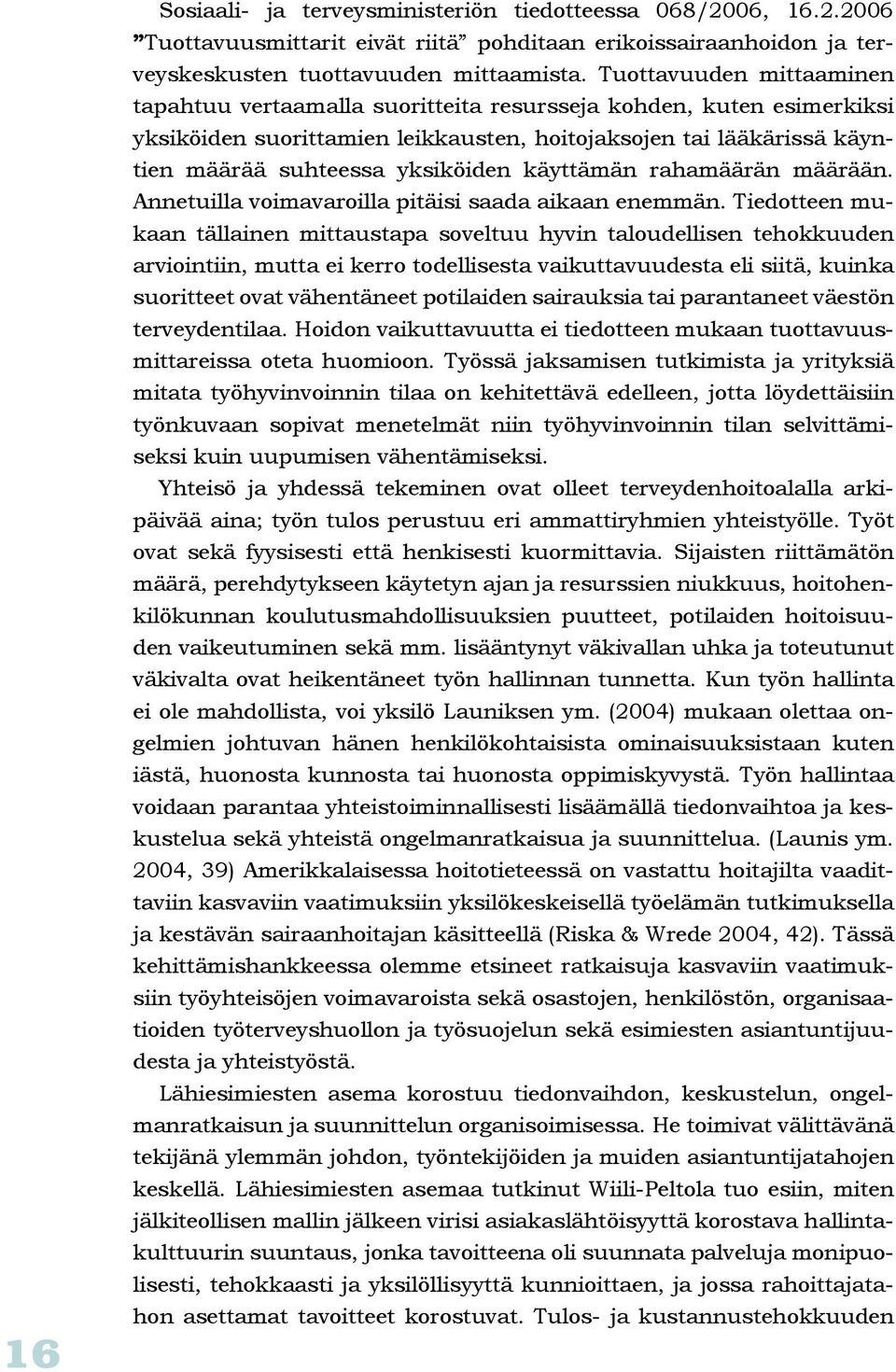 käyttämän rahamäärän määrään. Annetuilla voimavaroilla pitäisi saada aikaan enemmän.