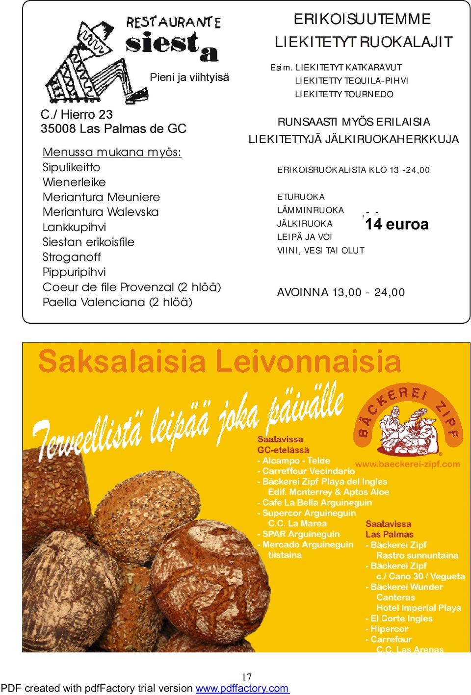 Siestan erikoisfile Stroganoff Pippuripihvi Coeur de file Provenzal (2 hlöä) Paella Valenciana (2 hlöä) ERIKOISUUTEMME LIEKITETYT