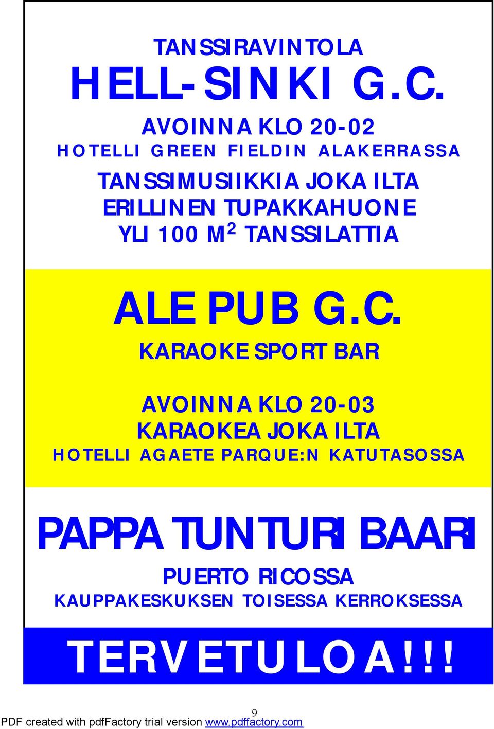 TUPAKKAHUONE YLI 100 M 2 TANSSILATTIA ALE PUB G.C.