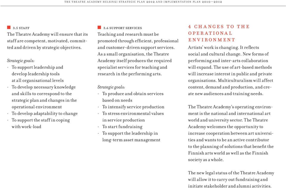 Strategic goals: To support leadership and develop leadership tools at all organisational levels To develop necessary knowledge and skills to correspond to the strategic plan and changes in the