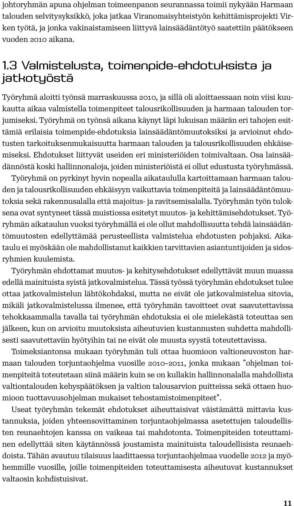 3 Valmistelusta, toimenpide-ehdotuksista ja jatkotyöstä Työryhmä aloitti työnsä marraskuussa 2010, ja sillä oli aloittaessaan noin viisi kuukautta aikaa valmistella toimenpiteet talousrikollisuuden