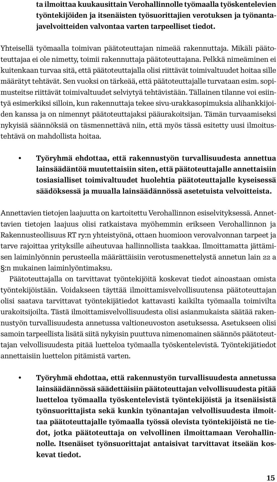 Pelkkä nimeäminen ei kuitenkaan turvaa sitä, että päätoteuttajalla olisi riittävät toimivaltuudet hoitaa sille määrätyt tehtävät. Sen vuoksi on tärkeää, että päätoteuttajalle turvataan esim.