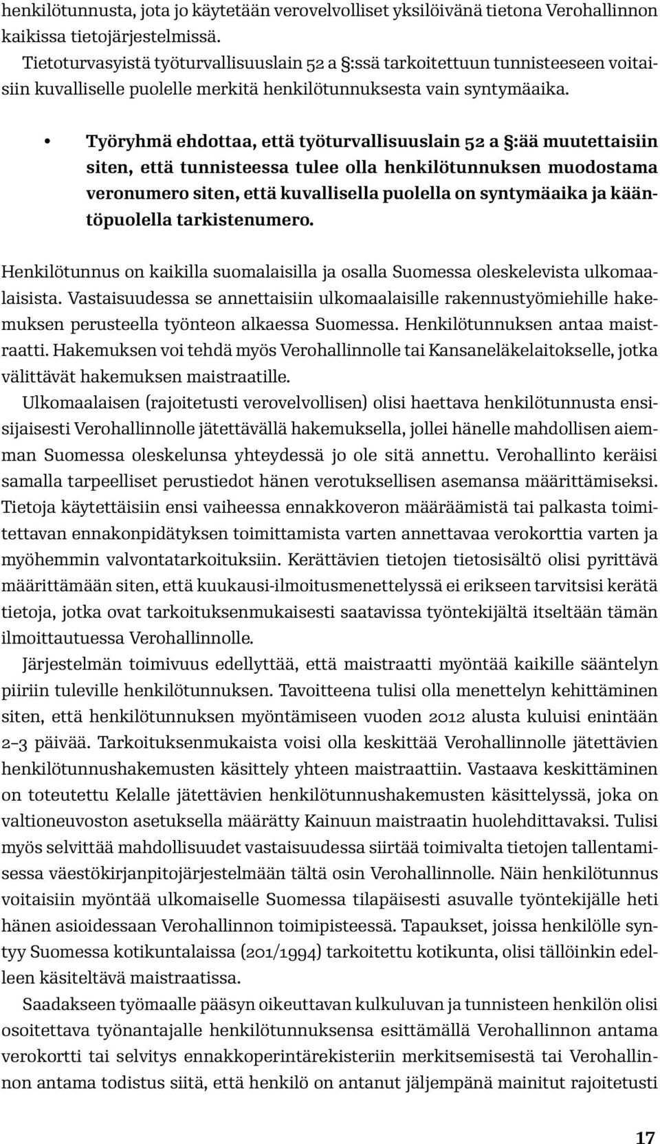 Työryhmä ehdottaa, että työturvallisuuslain 52 a :ää muutettaisiin siten, että tunnisteessa tulee olla henkilötunnuksen muodostama veronumero siten, että kuvallisella puolella on syntymäaika ja