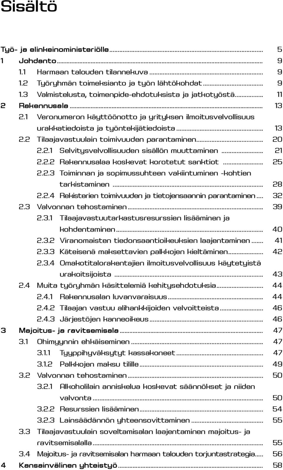 .. 21 2.2.2 Rakennusalaa koskevat korotetut sanktiot... 25 2.2.3 Toiminnan ja sopimussuhteen vakiintuminen -kohtien tarkistaminen... 28 2.2.4 Rekisterien toimivuuden ja tietojensaannin parantaminen.