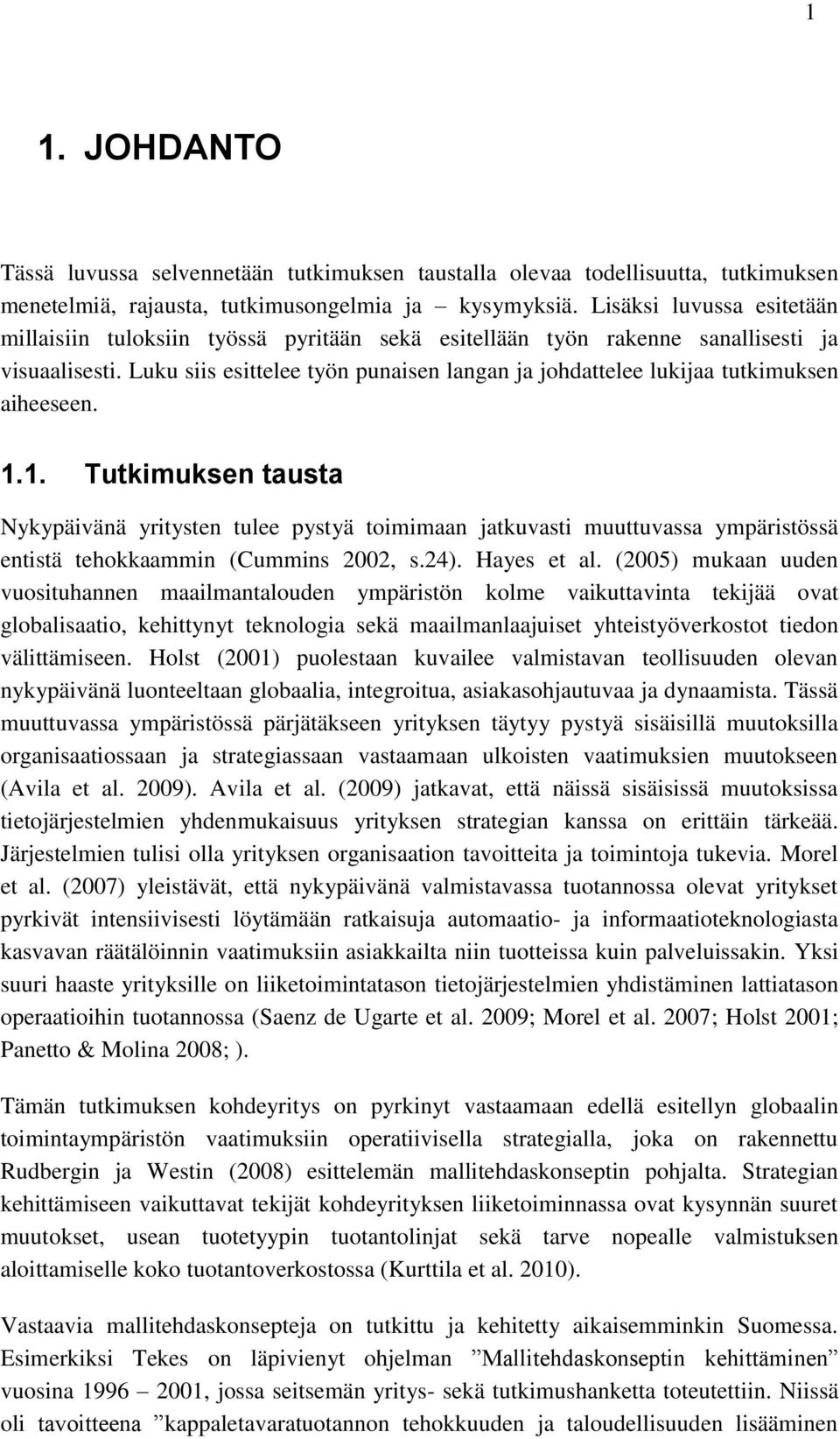 Luku siis esittelee työn punaisen langan ja johdattelee lukijaa tutkimuksen aiheeseen. 1.