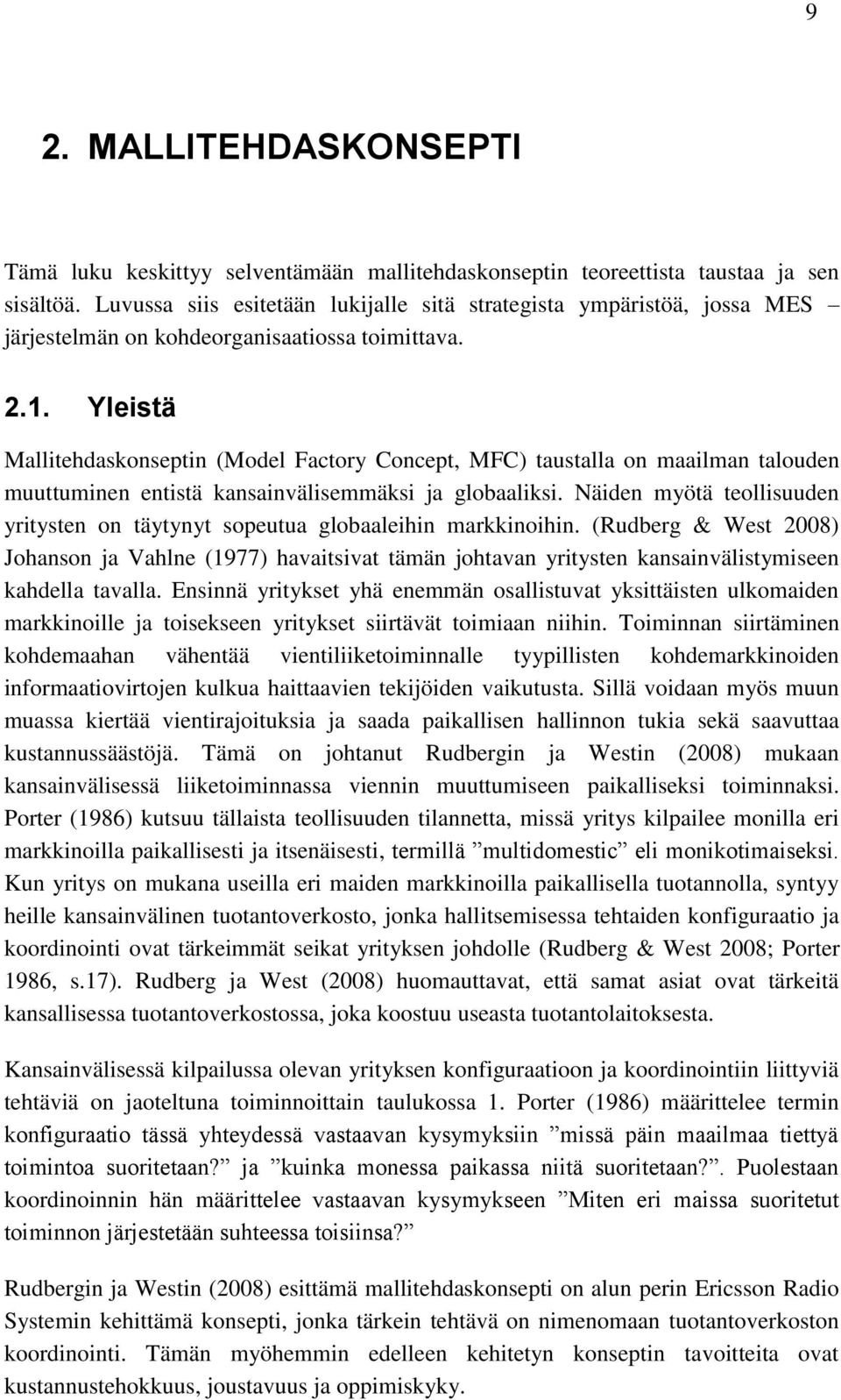 Yleistä Mallitehdaskonseptin (Model Factory Concept, MFC) taustalla on maailman talouden muuttuminen entistä kansainvälisemmäksi ja globaaliksi.