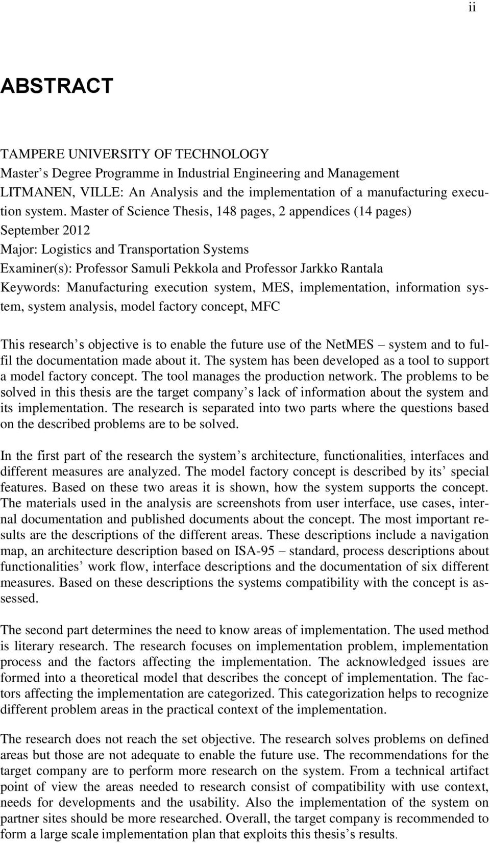 Manufacturing execution system, MES, implementation, information system, system analysis, model factory concept, MFC This research s objective is to enable the future use of the NetMES system and to