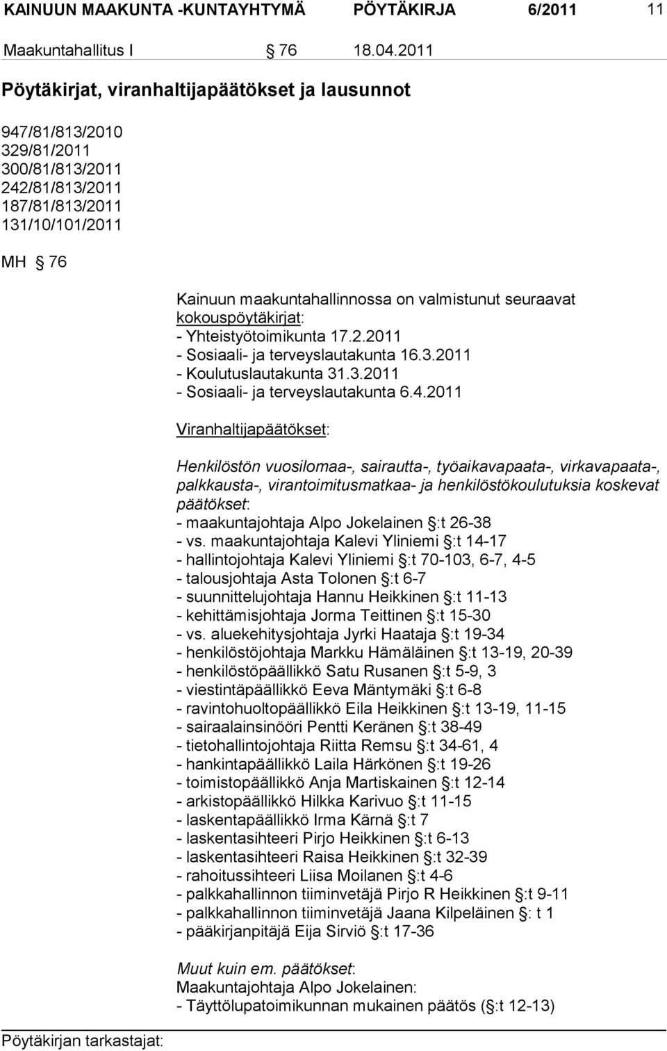 seuraavat ko kous pöytäkirjat: - Yhteistyötoimikunta 17.2.2011 - Sosiaali- ja terveyslautakunta 16.3.2011 - Koulutuslautakunta 31.3.2011 - Sosiaali- ja terveyslautakunta 6.4.