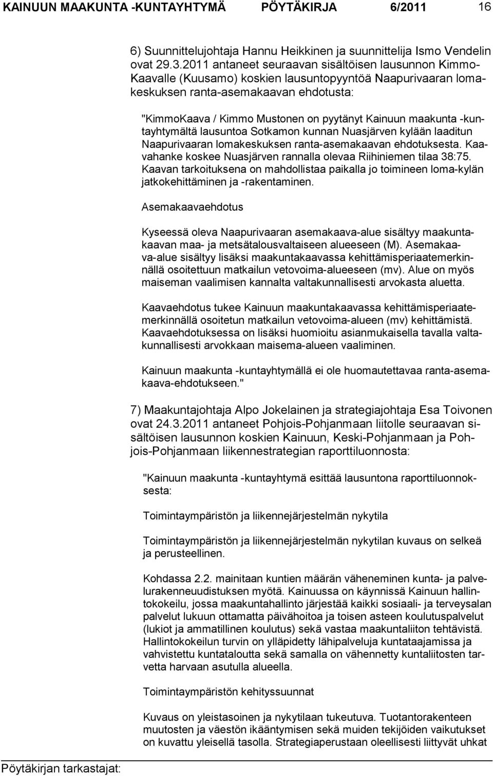 Kainuun maakunta -kunta yhtymältä lausuntoa Sotkamon kunnan Nuasjärven kylään laaditun Naapurivaaran lomakeskuksen ranta-asema kaavan eh do tuksesta.